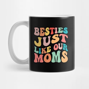 Besties Just Like Our Moms Mug